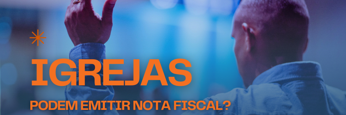 Igrejas Podem Emitir Nota Fiscal - Expansion Assessoria & Consultoria Contábil