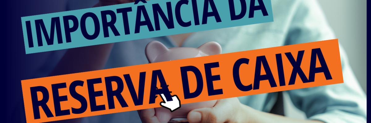 Importância Da Reserva De Caixa - Expansion Assessoria & Consultoria Contábil