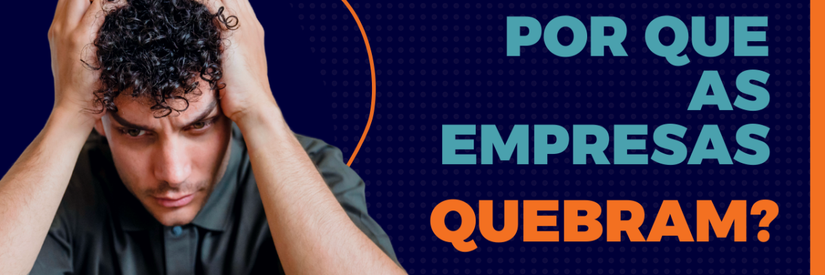 Por Que As Empresas Quebram - Expansion Assessoria & Consultoria Contábil